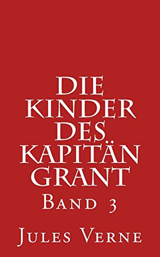 Die Kinder des Kapitän Grant: Band 3 von Createspace Independent Publishing Platform